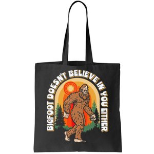 Bigfoot DoesnT Believe In You Either Tote Bag