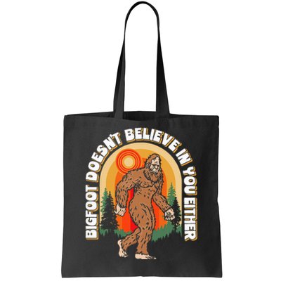 Bigfoot DoesnT Believe In You Either Tote Bag