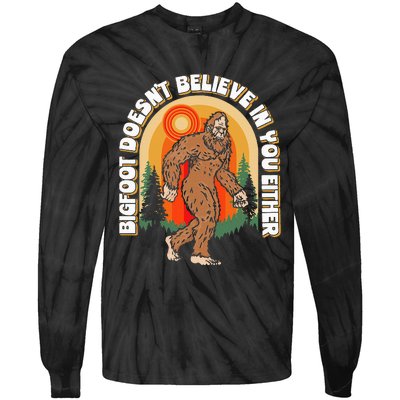 Bigfoot DoesnT Believe In You Either Tie-Dye Long Sleeve Shirt