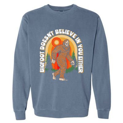 Bigfoot DoesnT Believe In You Either Garment-Dyed Sweatshirt