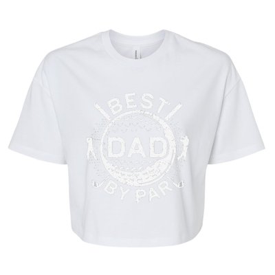 Best Dad By Par Golf Lover Fathers Day Bella+Canvas Jersey Crop Tee