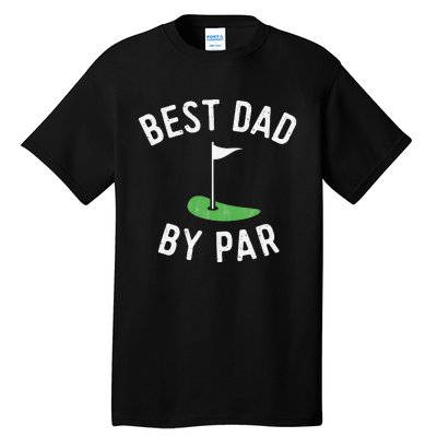 Best Dad By Par Funny Golf Fathers Day Gift Daddy Tall T-Shirt