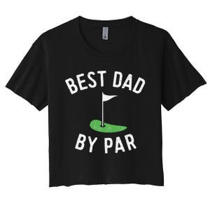 Best Dad By Par Funny Golf Fathers Day Gift Daddy Women's Crop Top Tee