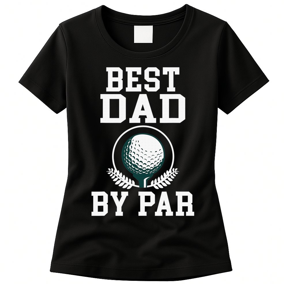 Best Dad by Par Golf Daddy Golfing Father Womens T-Shirt