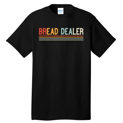 Bread Dealer Baker Bread Making Tall T-Shirt