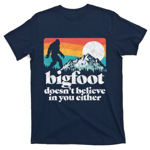 Bigfoot DoesnT Believe In You Either Funny Sasquatch T-Shirt