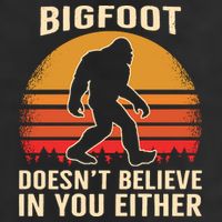 Bigfoot Doesnt Believe In You Either Bigfoot Sasquatch Retro Cool Comfort Performance Bucket Hat
