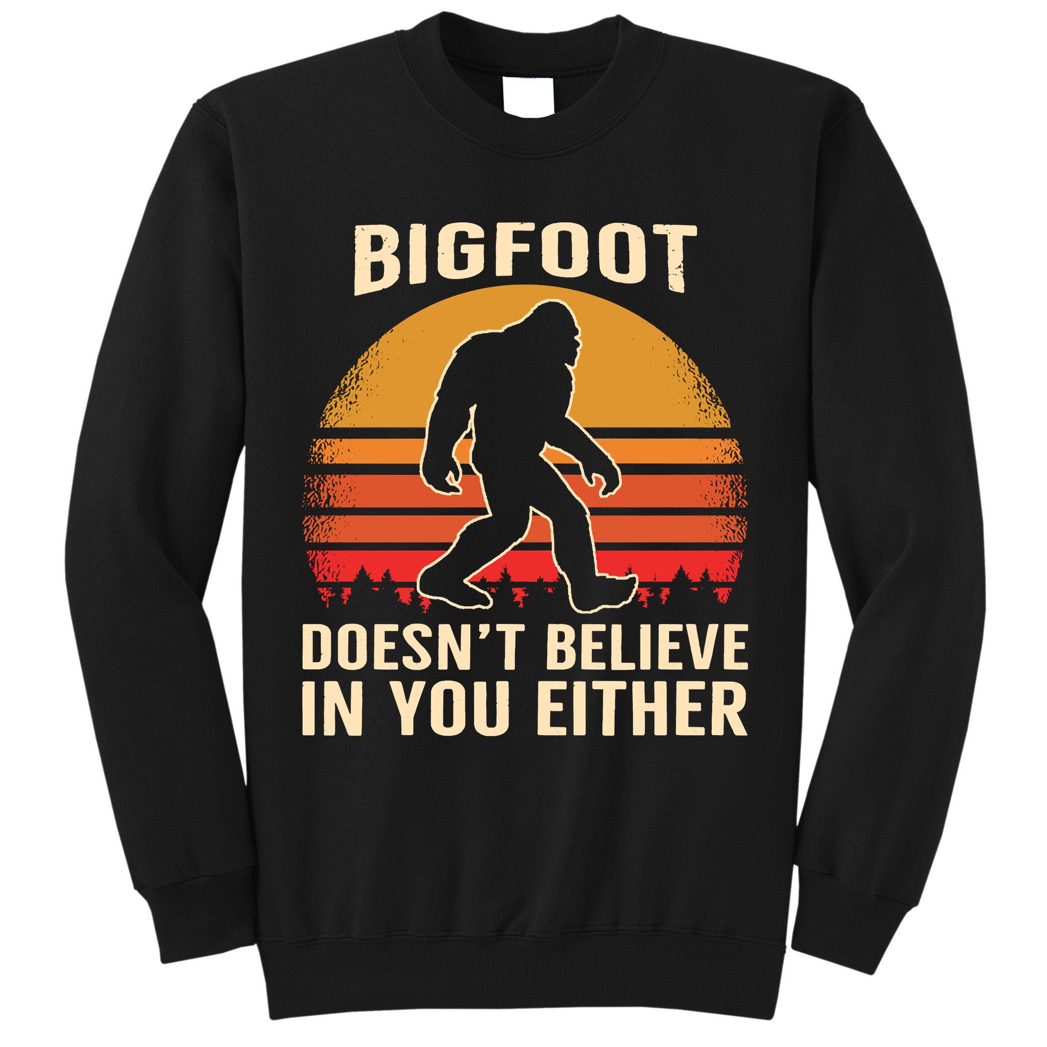 Bigfoot Doesnt Believe In You Either Bigfoot Sasquatch Retro Tall Sweatshirt