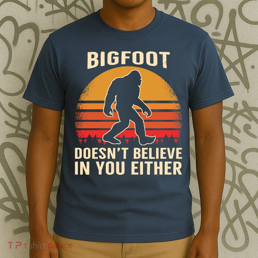Bigfoot Doesnt Believe In You Either Bigfoot Sasquatch Retro T-Shirt