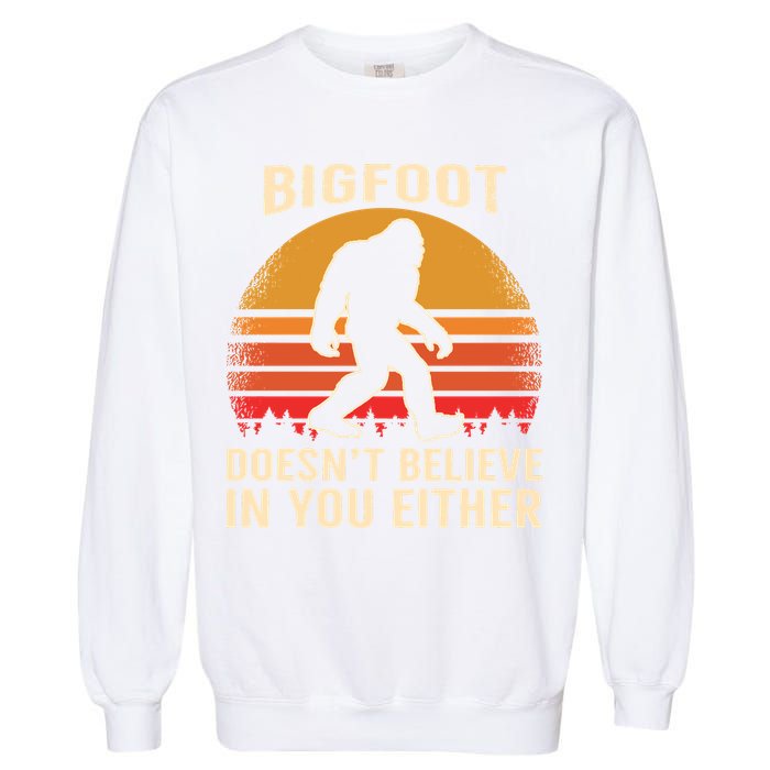 Bigfoot Doesnt Believe In You Either Bigfoot Sasquatch Retro Garment-Dyed Sweatshirt