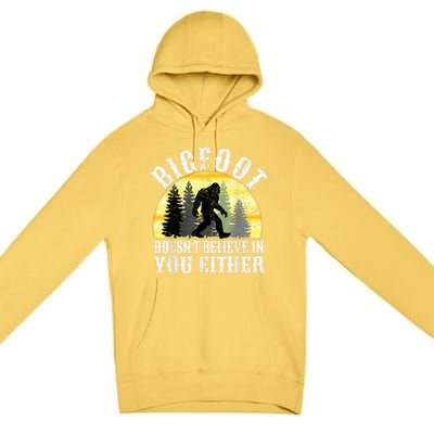 Bigfoot DoesnT Believe In You Either T Distressed Premium Pullover Hoodie