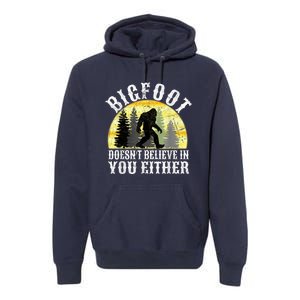 Bigfoot DoesnT Believe In You Either T Distressed Premium Hoodie