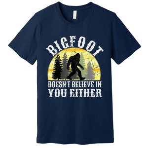 Bigfoot DoesnT Believe In You Either T Distressed Premium T-Shirt