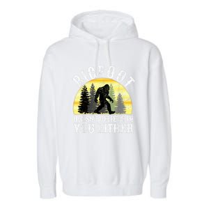 Bigfoot DoesnT Believe In You Either T Distressed Garment-Dyed Fleece Hoodie