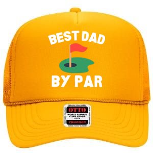 Best Dad By Par Golf Humor Father Gift High Crown Mesh Back Trucker Hat