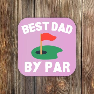 Best Dad By Par Golf Humor Father Gift Coaster