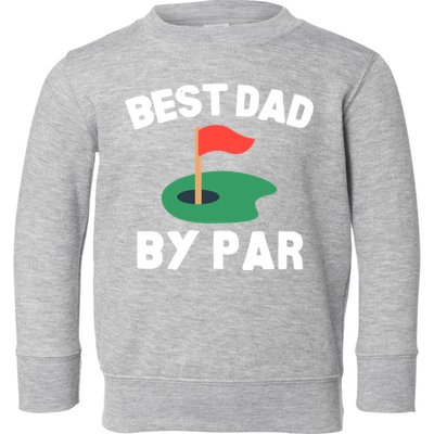 Best Dad By Par Golf Humor Father Gift Toddler Sweatshirt