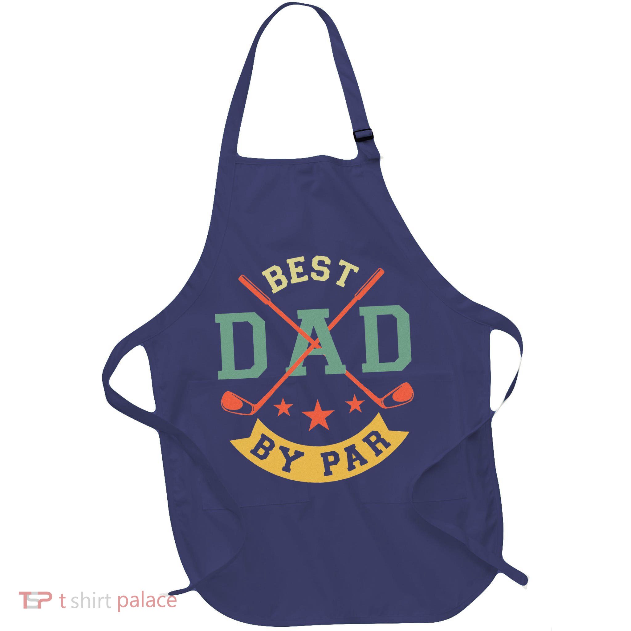 Best Dad By Par Funny Golf Daddy Fathers Day Birthday Gifts Apron