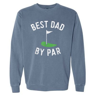 Best Dad By Par Funny Golf Fathers Day Gift Daddy Garment-Dyed Sweatshirt