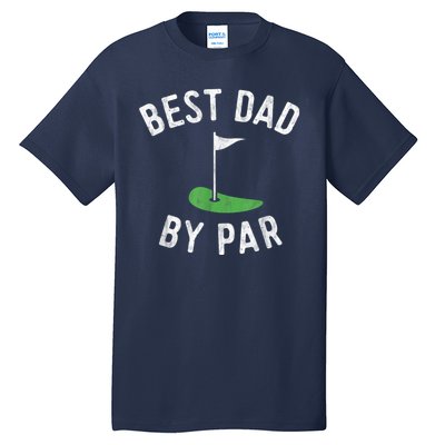 Best Dad By Par Funny Golf Fathers Day Gift Daddy Tall T-Shirt