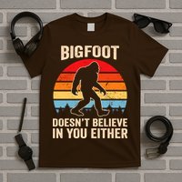Bigfoot Doesnt Believe In You Either Bigfoot Doesn't Plus Size T-Shirt