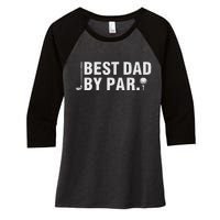 Best Dad By Par Funny Golf Daddy Fathers Day Birthday Gifts Women's Tri-Blend 3/4-Sleeve Raglan Shirt