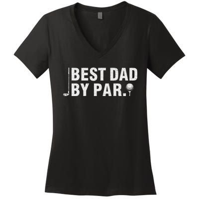 Best Dad By Par Funny Golf Daddy Fathers Day Birthday Gifts Women's V-Neck T-Shirt