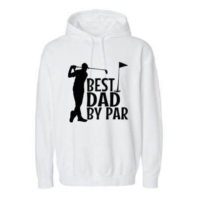 Best Dad By By Funny Father FatherS Day Golfer Golf Gift Garment-Dyed Fleece Hoodie