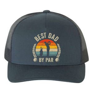 Best Dad By Par For Golf Fathers Day Birthday Christmas Meaningful Gift Yupoong Adult 5-Panel Trucker Hat