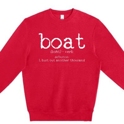 Boat Definition Bust Out Another Thousand Funny Boating Gift Premium Crewneck Sweatshirt