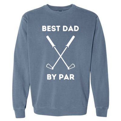 Best Dad By Par Funny Golf Design For Dads And Fathers Gift Garment-Dyed Sweatshirt