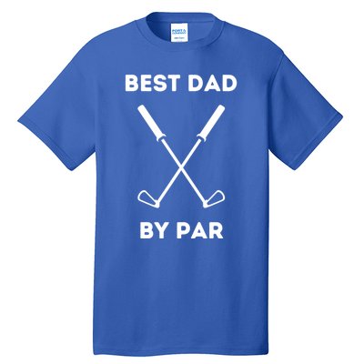 Best Dad By Par Funny Golf Design For Dads And Fathers Gift Tall T-Shirt