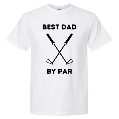 Best Dad By Par Funny Golf Design For Dads And Fathers Gift Garment-Dyed Heavyweight T-Shirt