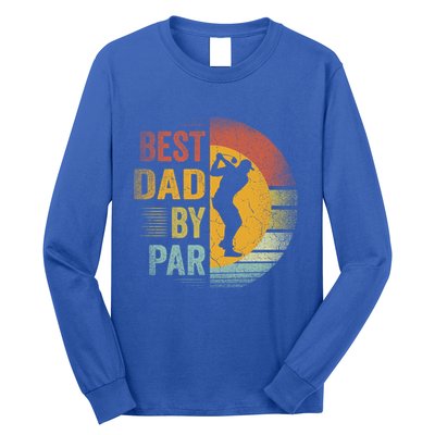 Best Dad By Par Golfing Golfer FatherS Day Golf Lover Gift Long Sleeve Shirt