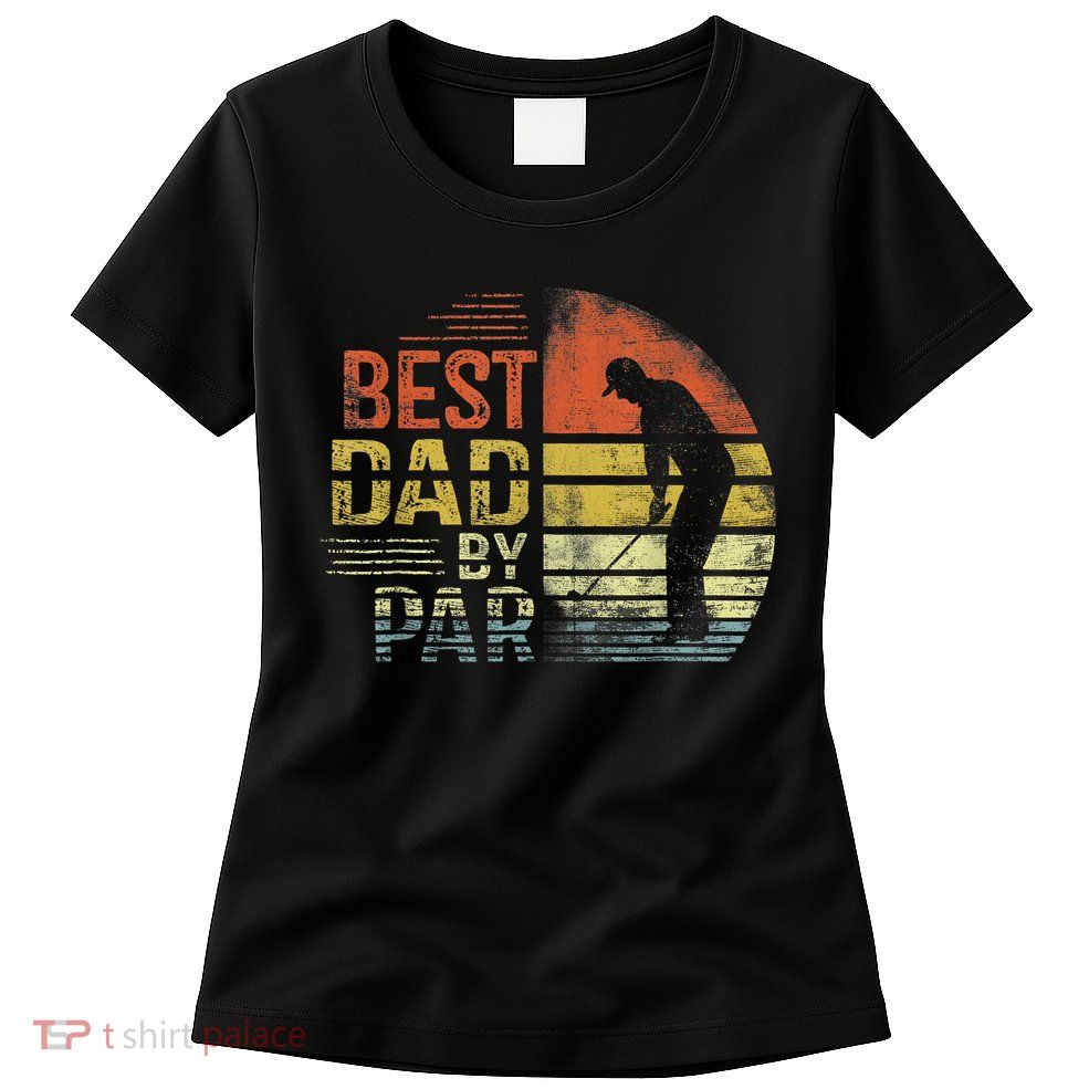 Best Dad By Par Retro Vintage Fathers Day Golf Lover Golfer Womens T-Shirt