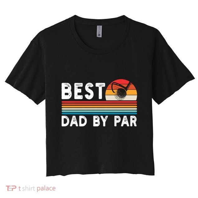 Best Dad By Par Golf Funny Golf Golfing FatherS Day Golfer Great Gift Crop Top