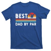 Best Dad By Par Golf Funny Golf Golfing FatherS Day Golfer Great Gift T-Shirt