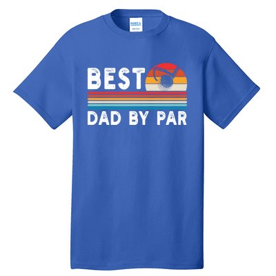 Best Dad By Par Golf Funny Golf Golfing FatherS Day Golfer Great Gift Tall T-Shirt