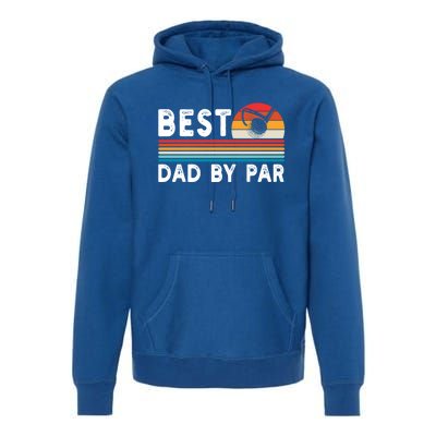 Best Dad By Par Golf Funny Golf Golfing FatherS Day Golfer Great Gift Premium Hoodie