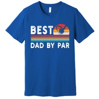 Best Dad By Par Golf Funny Golf Golfing FatherS Day Golfer Great Gift Premium T-Shirt