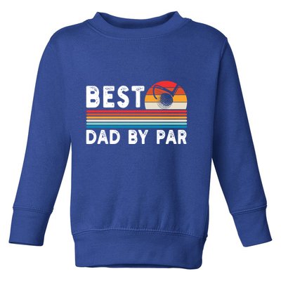 Best Dad By Par Golf Funny Golf Golfing FatherS Day Golfer Great Gift Toddler Sweatshirt