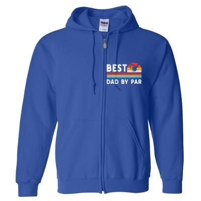 Best Dad By Par Golf Funny Golf Golfing FatherS Day Golfer Great Gift Full Zip Hoodie