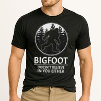 Bigfoot Doesn't Believe In You Either Sasquatch Performance Shirt
