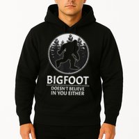 Bigfoot Doesn't Believe In You Either Sasquatch Hoodie