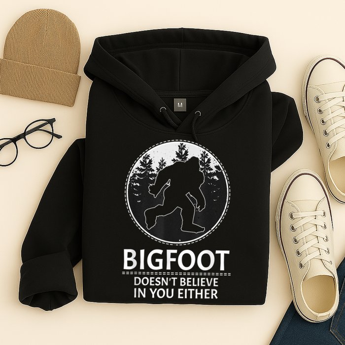 Bigfoot Doesn't Believe In You Either Sasquatch Hoodie