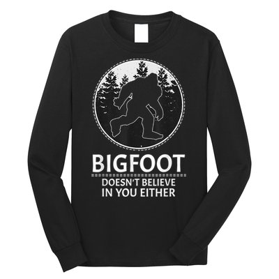 Bigfoot Doesn't Believe In You Either Sasquatch Long Sleeve Shirt