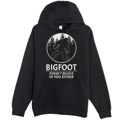 Bigfoot Doesn't Believe In You Either Sasquatch Premium Pullover Hoodie