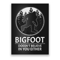 Bigfoot Doesn't Believe In You Either Sasquatch Poster