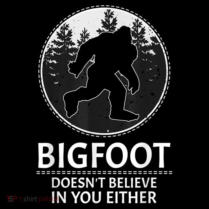 Bigfoot Doesn't Believe In You Either Sasquatch Premium T-Shirt