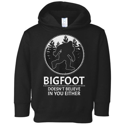 Bigfoot Doesn't Believe In You Either Sasquatch Toddler Hoodie
